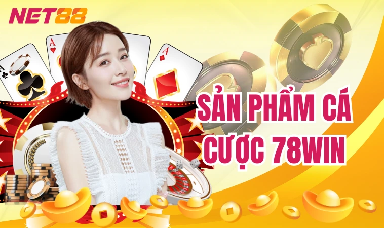 78win: Sân Chơi Xanh Chín Đẳng Cấp Hàng Đầu Thế Giới 2 Sản phẩm cá cược 78win