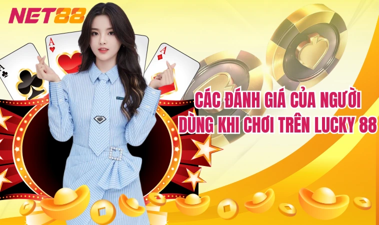 Các đánh giá của người dùng khi chơi trên Lucky 88