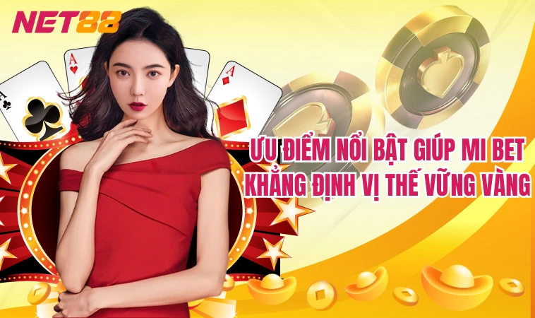 Mibet – Trang Cá Cược Trực Tuyến Hot Nhất Hiện Nay 2 Ưu điểm nổi bật giúp Mi Bet khẳng định vị thế vững vàng